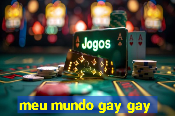 meu mundo gay gay